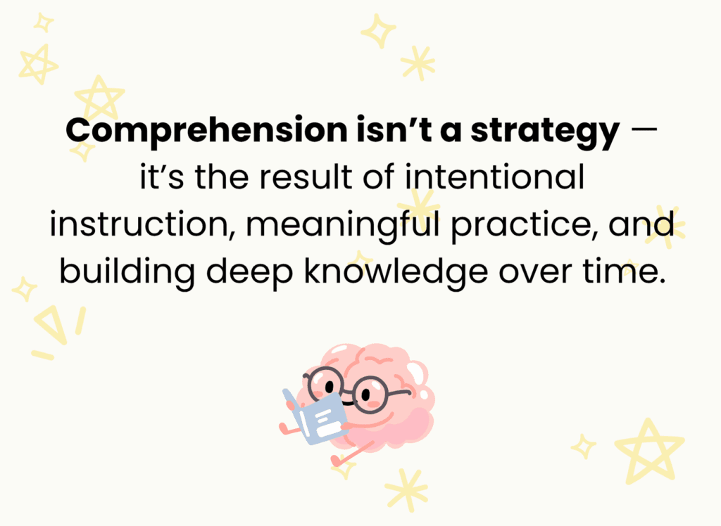 Comprehension is not a strategy, it is the outcome! 